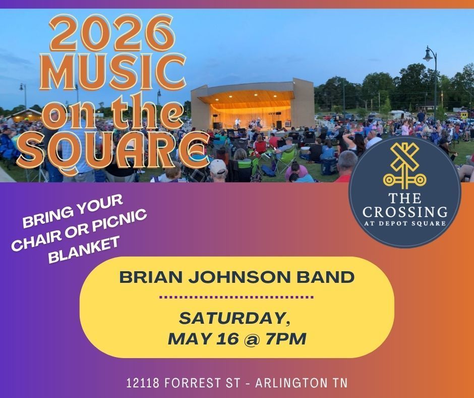 2026 Music on the Square graphic with picture at dusk of a crowd watching a band on an amphitheater stage at 12118 Forrest St in Arlington, TN. Text in a yellow box says Brian Johnson Band, Saturday May 16 at 7pm. Bring your chair or picnic blanket.