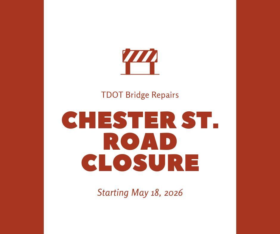 Red and white Road Closure graphic. It states Chester Street Road Closure is planned starting May 18, 2026 for TDOT bridge repairs.