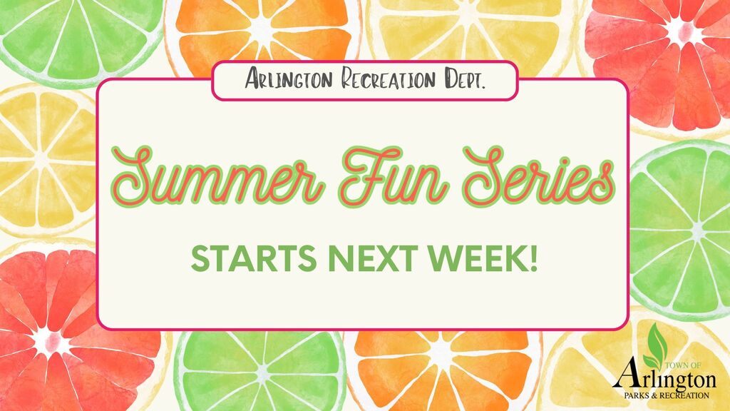 Summer Fun Series graphic in bright pink, green and yellow colors with citrus fruit around perimeter. Text says "Starts Next Week" From the Arlington parks and recreation department