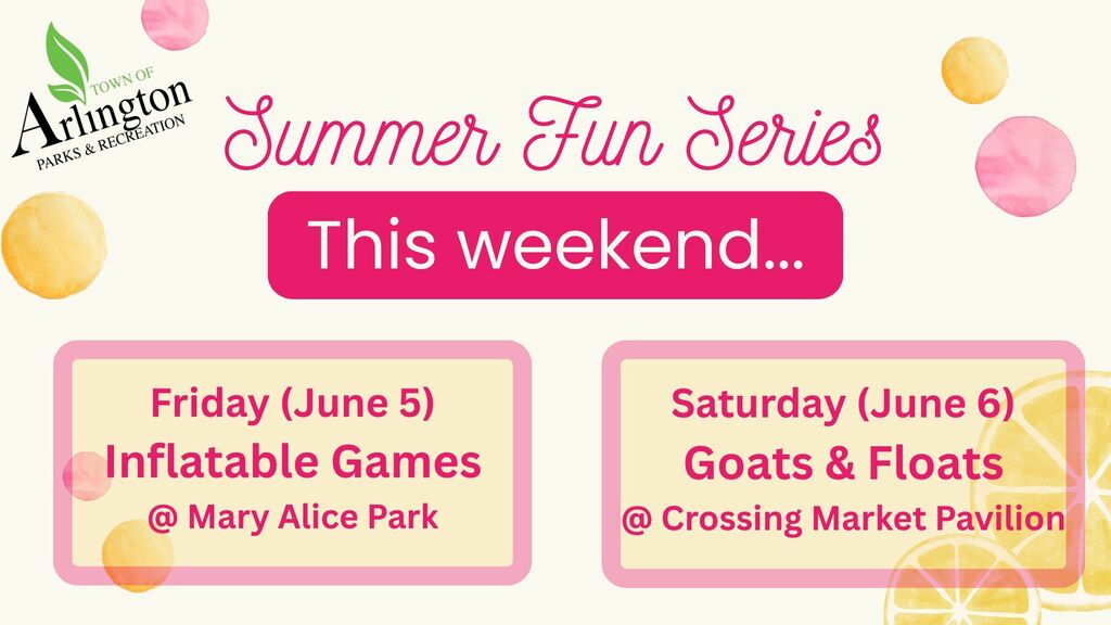 Summer Fun Series graphic for This weekend  - in pink and yellow. Friday, June 5 is Inflatable Games at Mary Alice Park. Saturday, June 6 is Goats and Floats at the Crossing Market Pavilion.