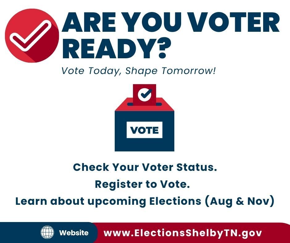 Are you Voter Ready graphic, in red, white and blue. Advises to check your voter status, register to vote, and learn about upcoming elections in August and November. Visit www.electionsShelbyTN.gov