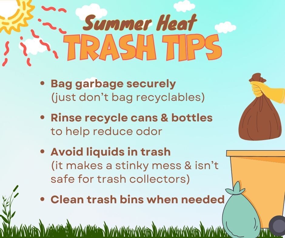 Summer Heat Trash Tips graphic. Gives 4 tips during summer time to reduce odors: bag garbage securely, rinse recycle cans & bottle, no liquids in trash, and clean trash bins when needed. 