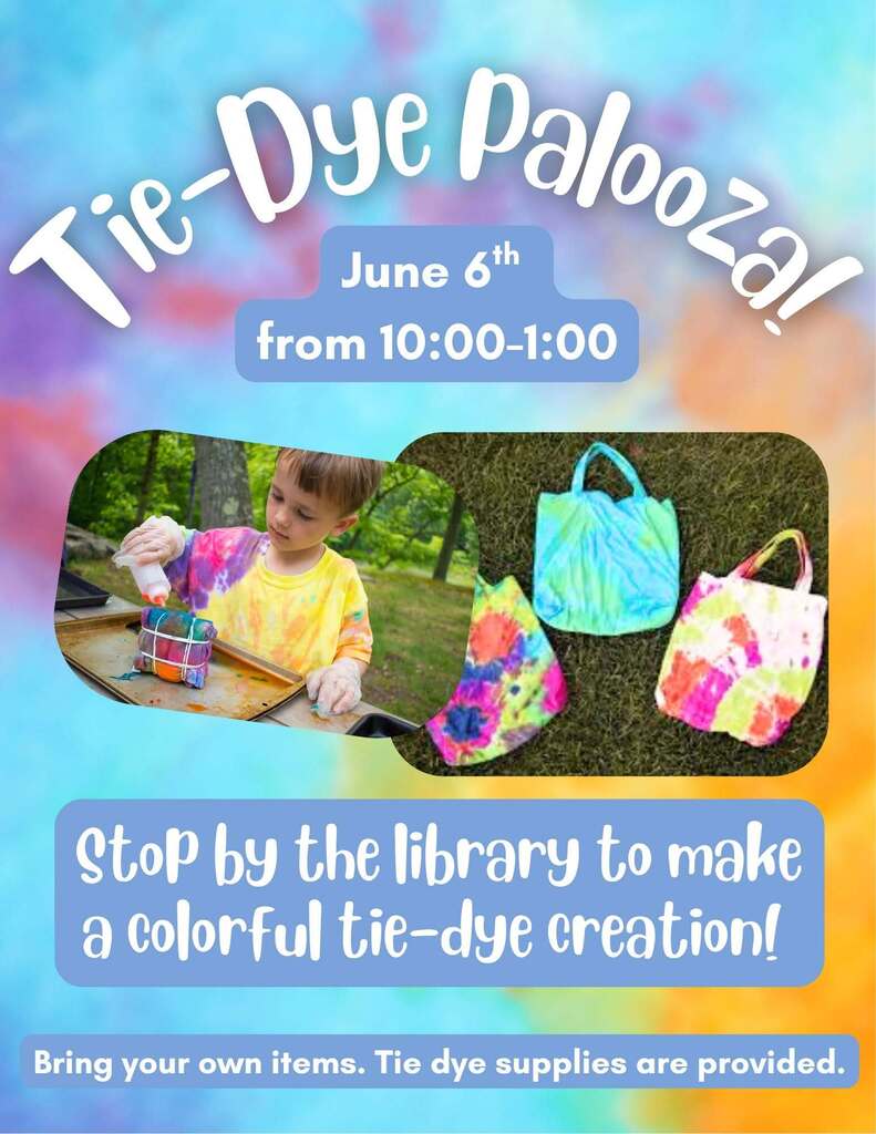 Flyer for Tie-Dye Palooza on June 6 from 10am to 1pm at the Arlington Library. Stop by to make a colorful creation. Bring your own items and tie dye supplies are provided.