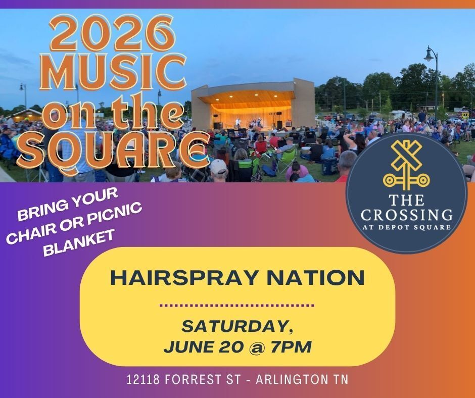 2026 Music on the Square graphic with picture at dusk of a crowd watching a band on an amphitheater stage at 12118 Forrest St in Arlington, TN. Text in a yellow box says Hairspray Nation, Saturday June 20 at 7pm.  Bring your chair or picnic blanket.