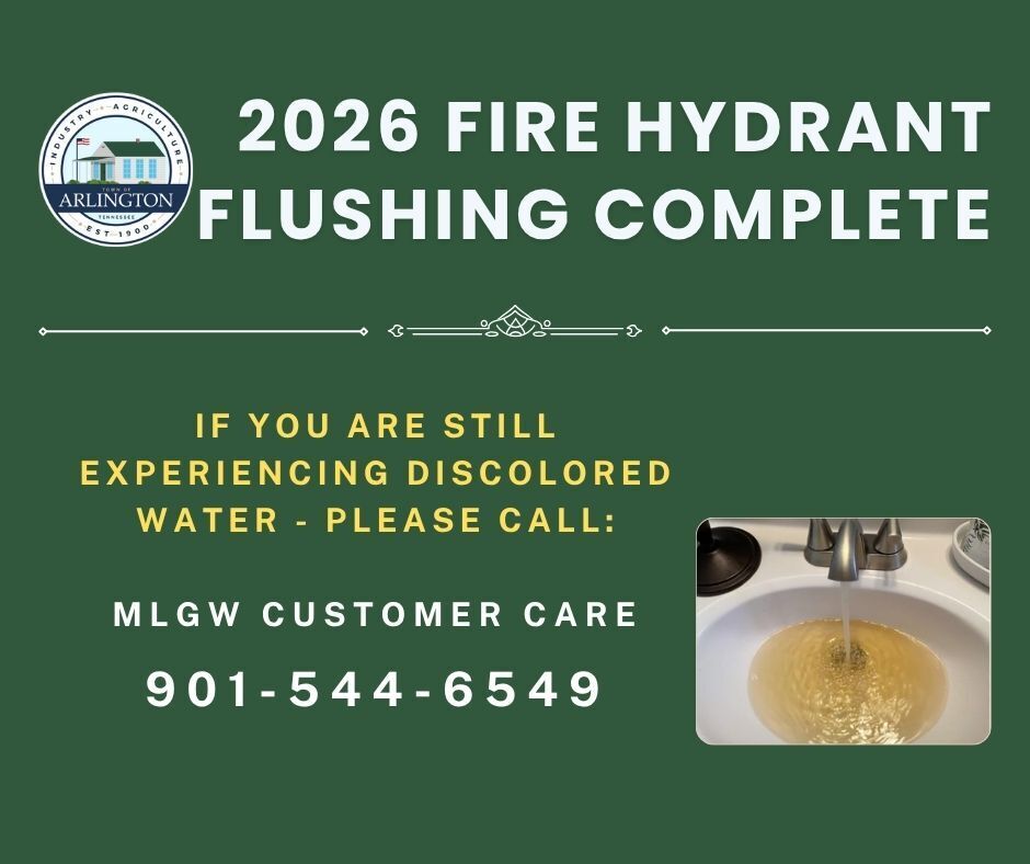 Green graphic stating 2026 Fire Hydrant Flushing Complete, with a town of Arlington, round seal beside the text.  The bottom of the slide says If you are still experiencing discolored water, please call MLGW Customer Care, 901-544-6549. A picture of discolored water in a white sink is on the bottom right. 