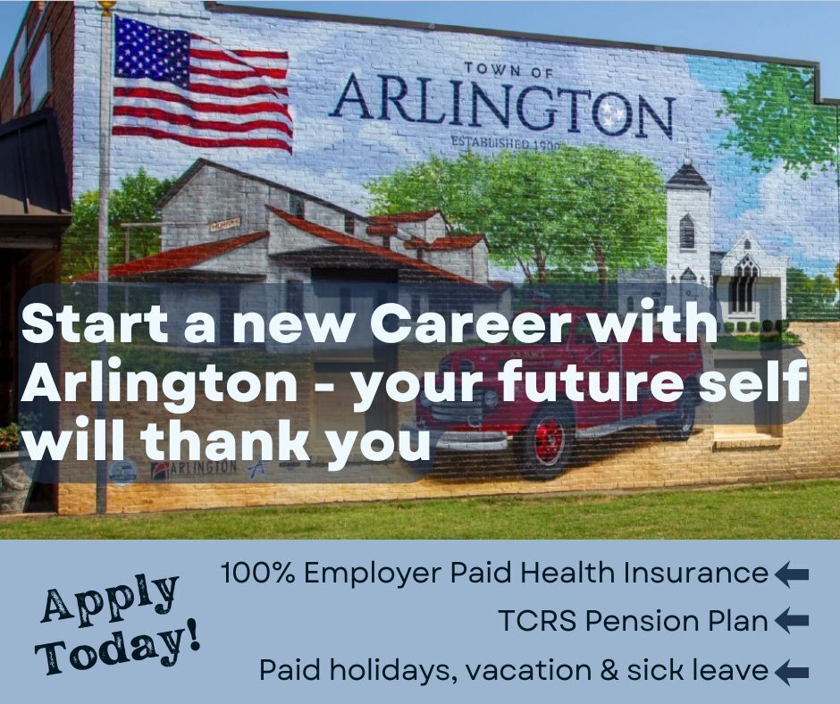 Town of Arlington graphic that says: Start a new career with arlington, your future self will thank you. Apply today and get 100% employer paid health insurance, TCRS State Pension Plan, paid holidays, vacation and sick leave. Includes a photo of a town mural in background. 