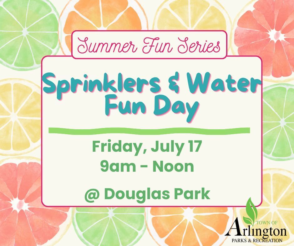 Summer Fun Series graphic in bright pink, green and yellow colors with citrus fruit around perimeter. Text says "Sprinklers and Water fun Day, Friday, July 17 from 9am to noon at Douglas Park" From the Arlington parks and recreation department