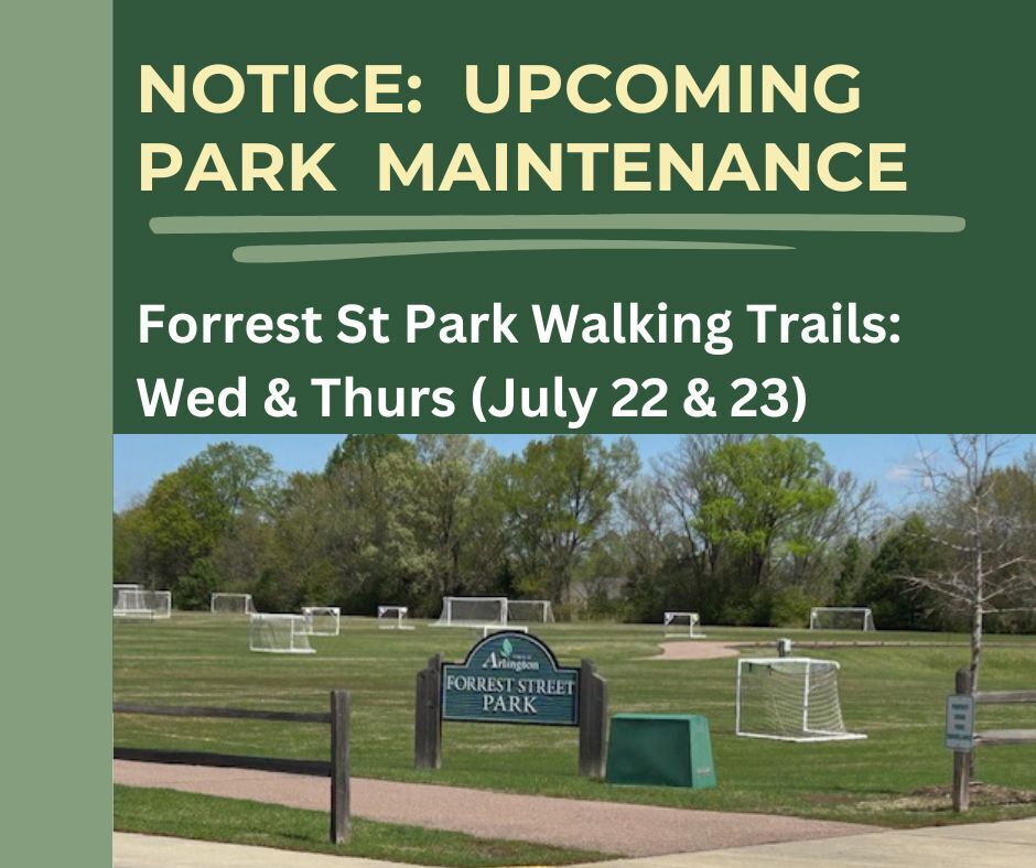 Green graphic for Notice of Upcoming Park Maintenance. Work is on Forrest Street Park Walking Trails, on Wednesday and Thursday, July 22 and 23. Includes a picture of a field of soccer goals with a park sign in foreground that says "Arlington, Forrest Street Park"