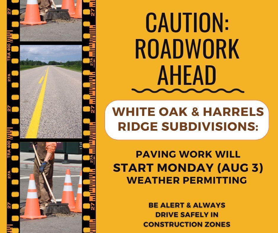Roadwork Ahead graphic in safety yellow with pictures of a road and construction on left side. Right side notes White Oak and Harrel's Ridge Subdivisions are involved and paving work will start Monday, August 3, weather permitting.