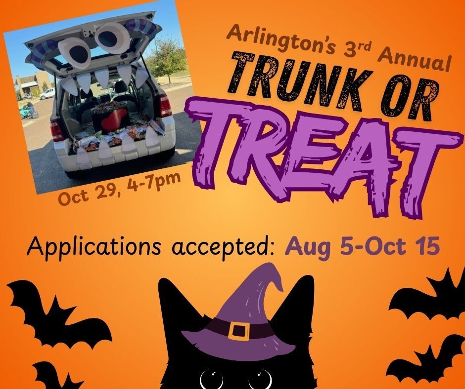 Orange and purple Trunk or Treat graphic for Arlington's 3rd Annual on October 29, from 4-7pm. Applications accepted Aug 5 to Oct 15. includes a picture of a white suv with trunk open and decorated with teeth and big eyes like a monster mouth. Also includes a black cat in a witch's hat and black bats at bottom.
