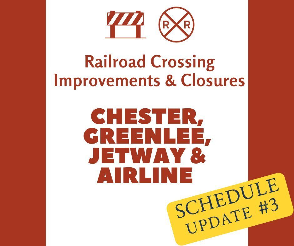 orange and white graphic to alert about Railroad Crossing Improvements and Closures. In bold text it says - Chester, Greenlee, Jetway, and Airline. A yellow box in the bottom right says: Schedule Update #3