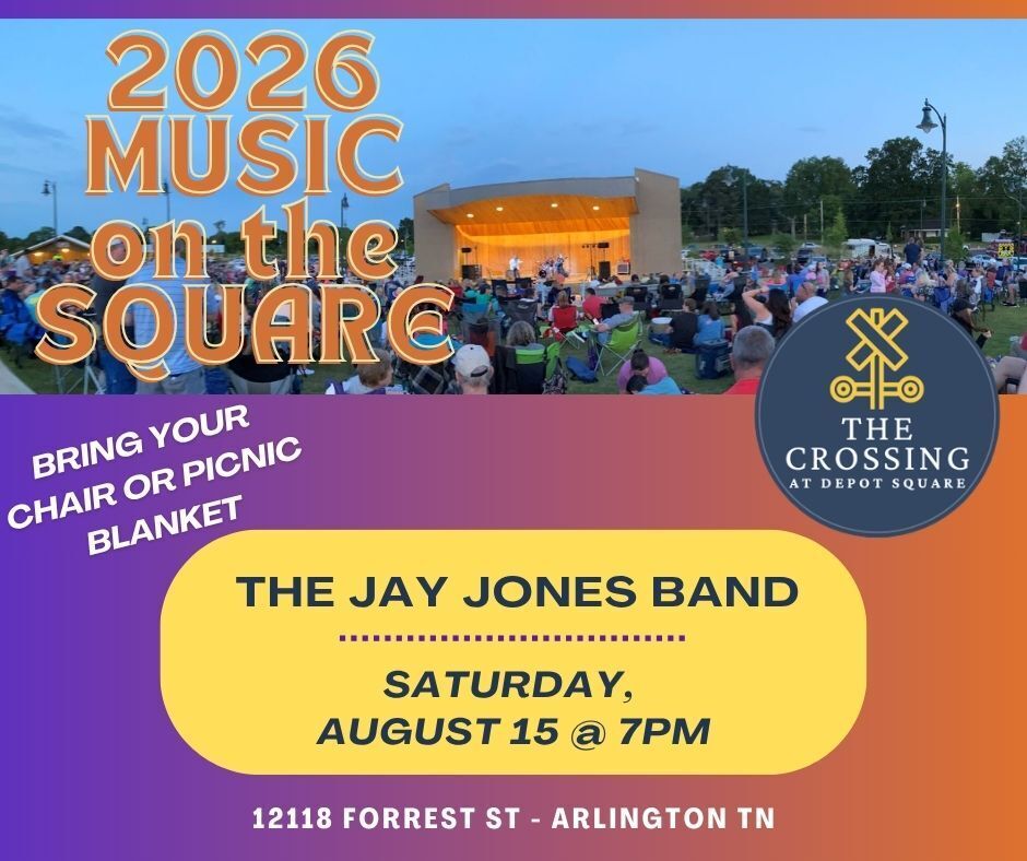 2026 Music on the Square graphic with picture at dusk of a crowd watching a band on an amphitheater stage at 12118 Forrest St in Arlington, TN. Text in a yellow box says Jay Jones Band, Saturday Aug 15 at 7pm. Bring your chair or picnic blanket.