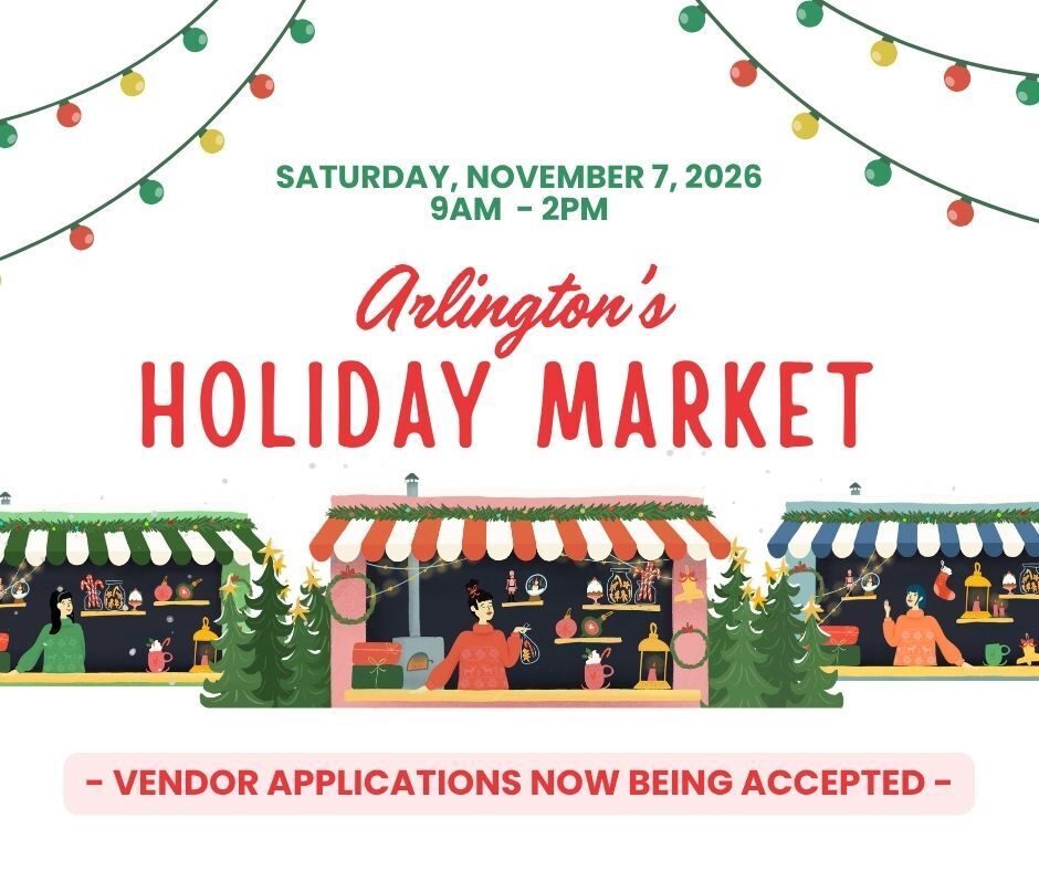 Arlington's Holiday Market graphic for event Saturday, November 7, 2026 from 9am to 2pm. Bottom of page says "Vendor applications now being accepted" in red. Includes cartoon holiday lights and holiday booths with festive offerings and customers.
