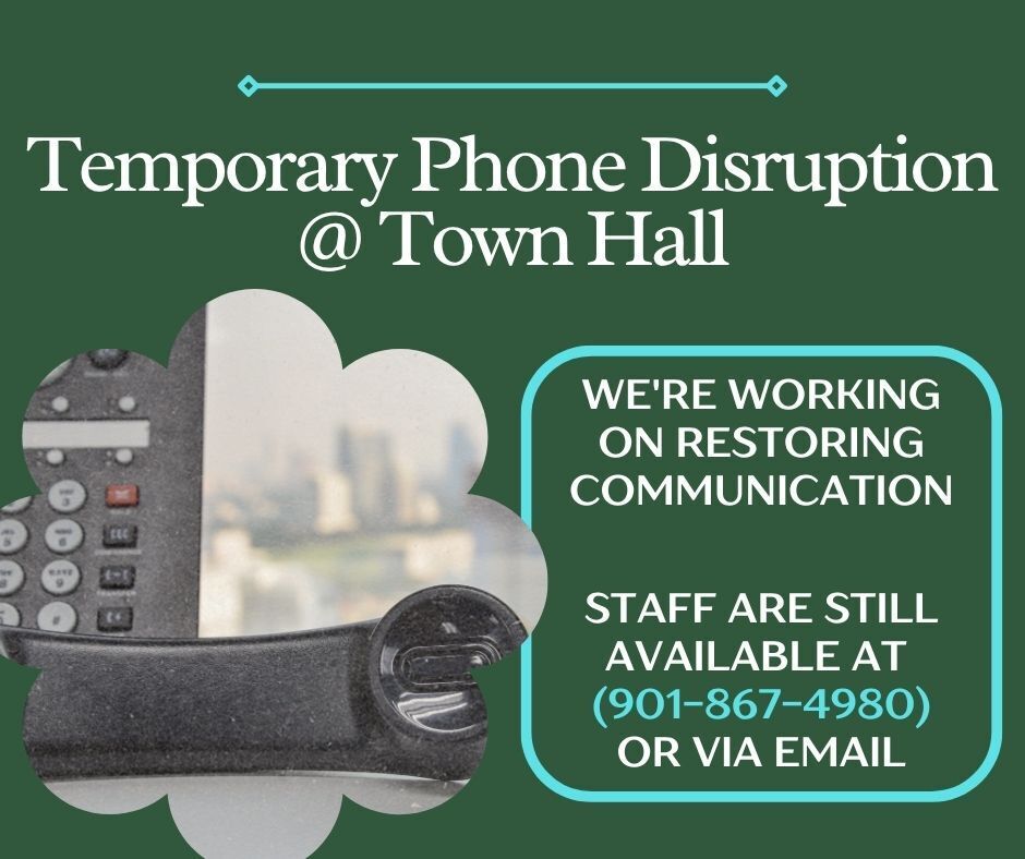 Graphic that says Temporary Phone Disruption at Town Hall. We're working on restoring communication. Staff are available at 901-867-4980 or via email. Includes a picture of a phone
