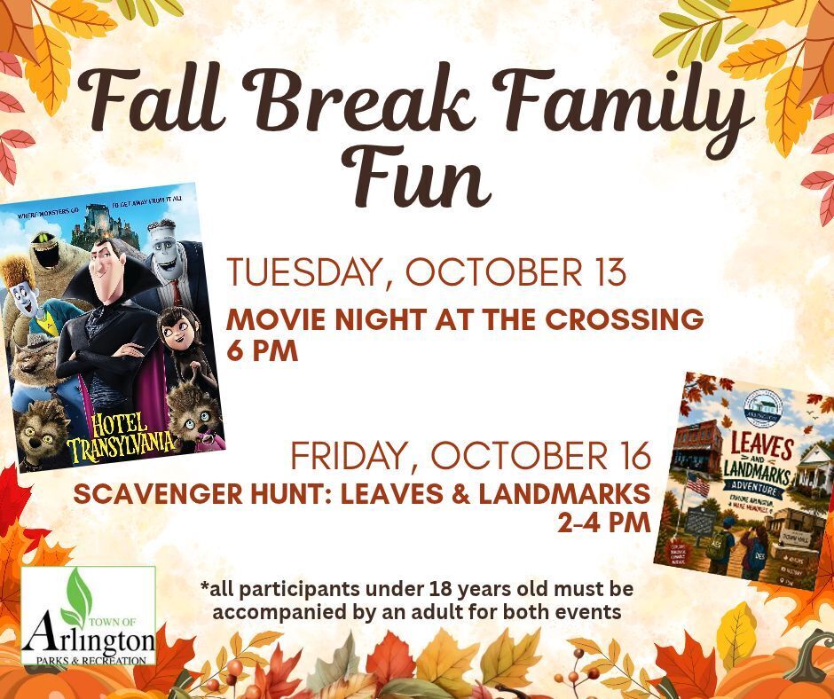 Fall Break Family Fun graphic, with fall leaves and pumpkins around the border. Text includes 2 events: Movie night at the Crossing on Tuesday, Oct 13 a 6pm, and Scavenger Hunt: Leaves & Landmarks on Friday Oct 16 from 2-4pm. A picture of Hotel Transylvania poster is beside movie info. Bottom left is Town of Arlington Parks logo and text noting "all participants under 18yo must be accompanied by an adult for both events"