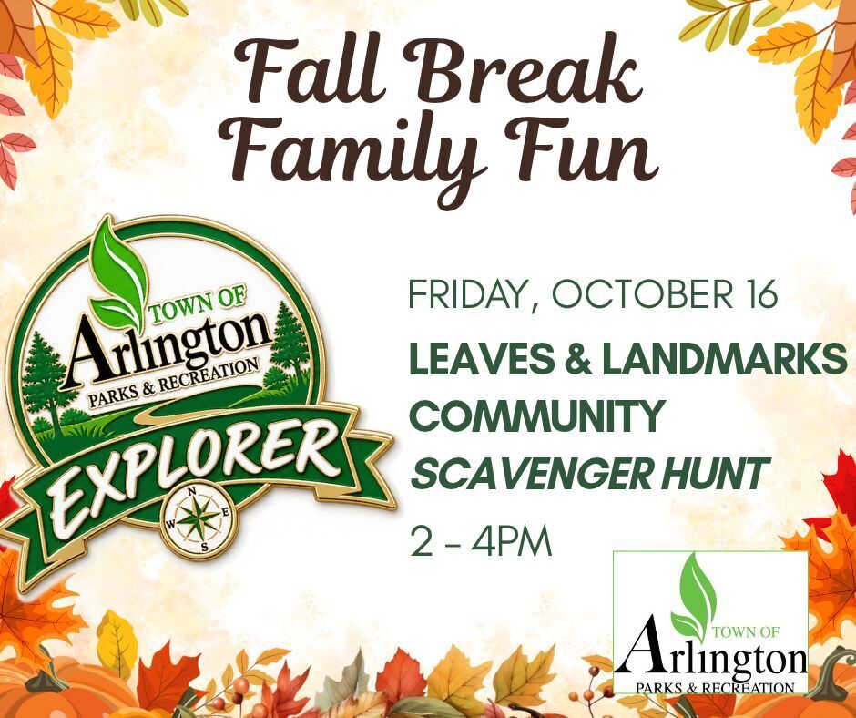 Fall break family fun graphic with fall leaves around the perimeter. Includes a green and gold Town of Arlington Parks & Rec Explorere pin. Details say Friday, oct 16 from 2-4pm, Leaves & Landmarks community scavenger hunt.