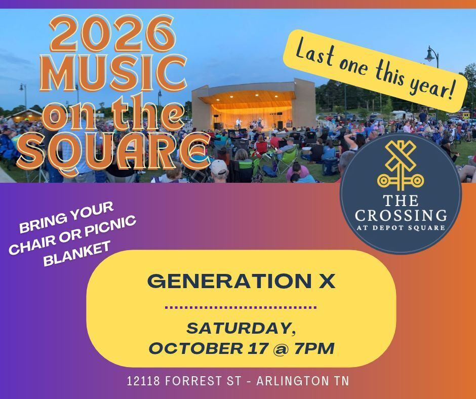 2026 Music on the Square graphic, with a photo of people in lawn chairs gathered around a wooden amphitheater at dusk. Text in yellow boxes say: Last one this year! and Generation X on Saturday October 17 at 7pm. Event is at 12118 Forrest St, Arlington TN. Bring a chair or picnic blanket to the Crossing.