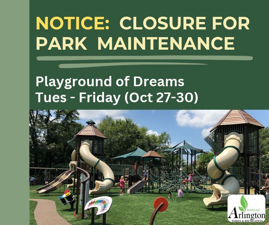 Notice: Closure for Park Maintenance slide. two-tone green background with a photo of playground equipment, including curly slides and shade covers. Text says Playground of Dreams will be closed from Tuesday - Friday, Oct 27-30