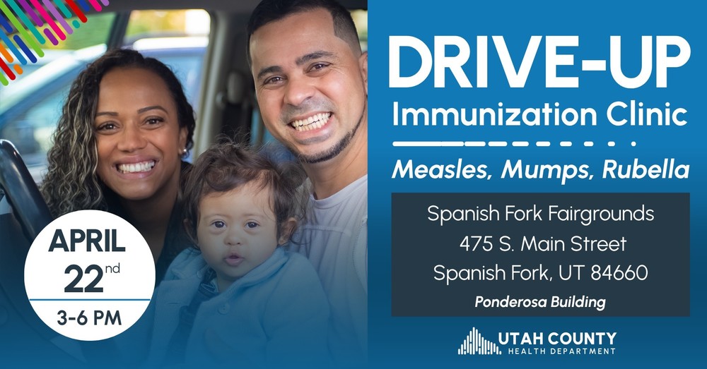 drive up immunization clinic measles, mumps, rubella spanish for fairgrounds 475 s main street spanish fork ut 84660 ponderosa building utah county health department, white circle that says april 22nd 3-6 pm.  mother father and child smiling in a car