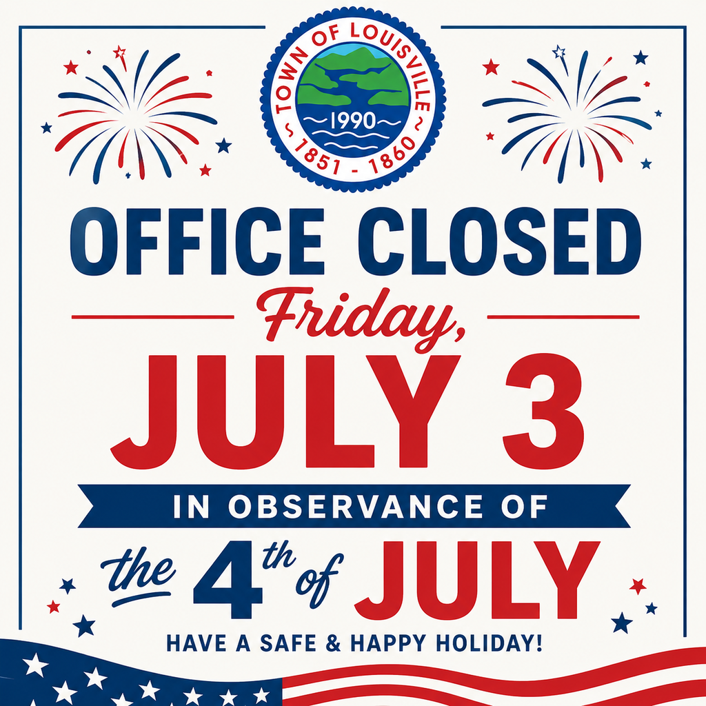 Town of Louisville office is closed Friday, July 3 in observance of the 4th of July! Have a safe & happy holiday!