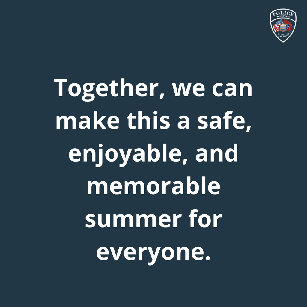  Together, we can make this a safe, enjoyable, and memorable summer for everyone.