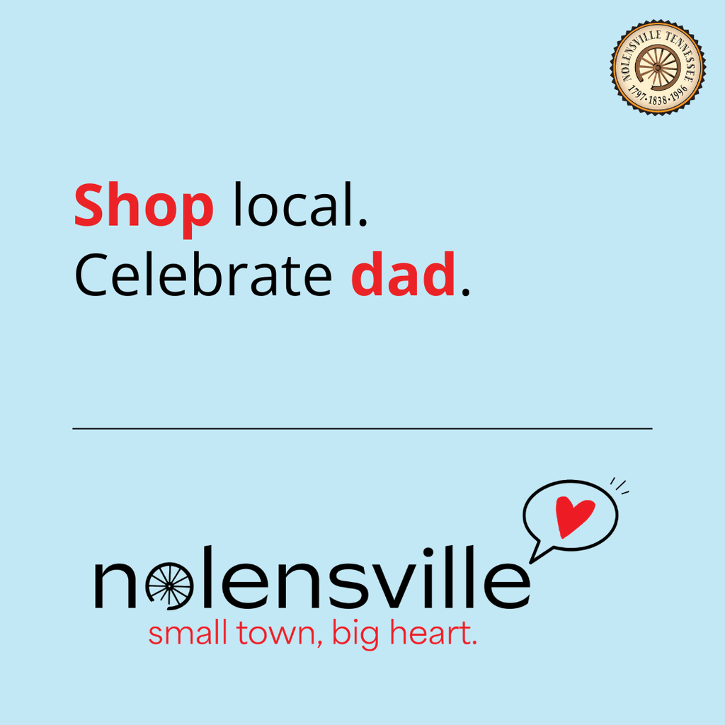 Shop local. Celebrate dad. Nolensville; small town, big heart. 
