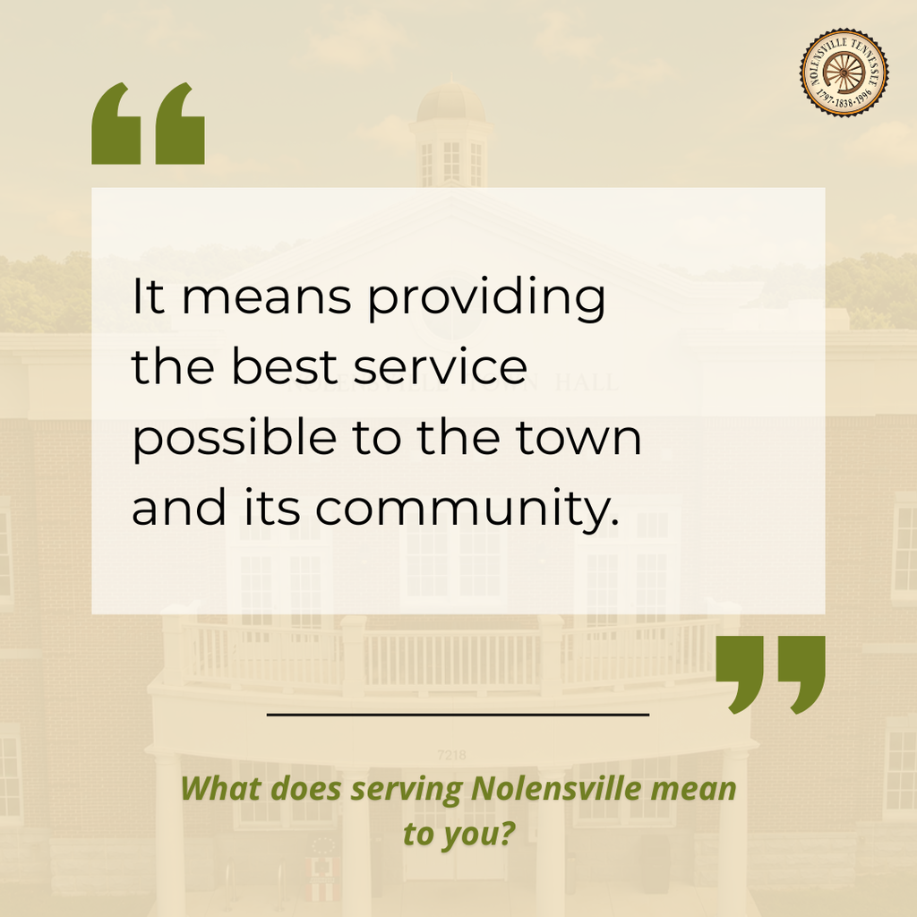 What does serving Nolensville mean to you? It means providing the best service possible to the town and its community.