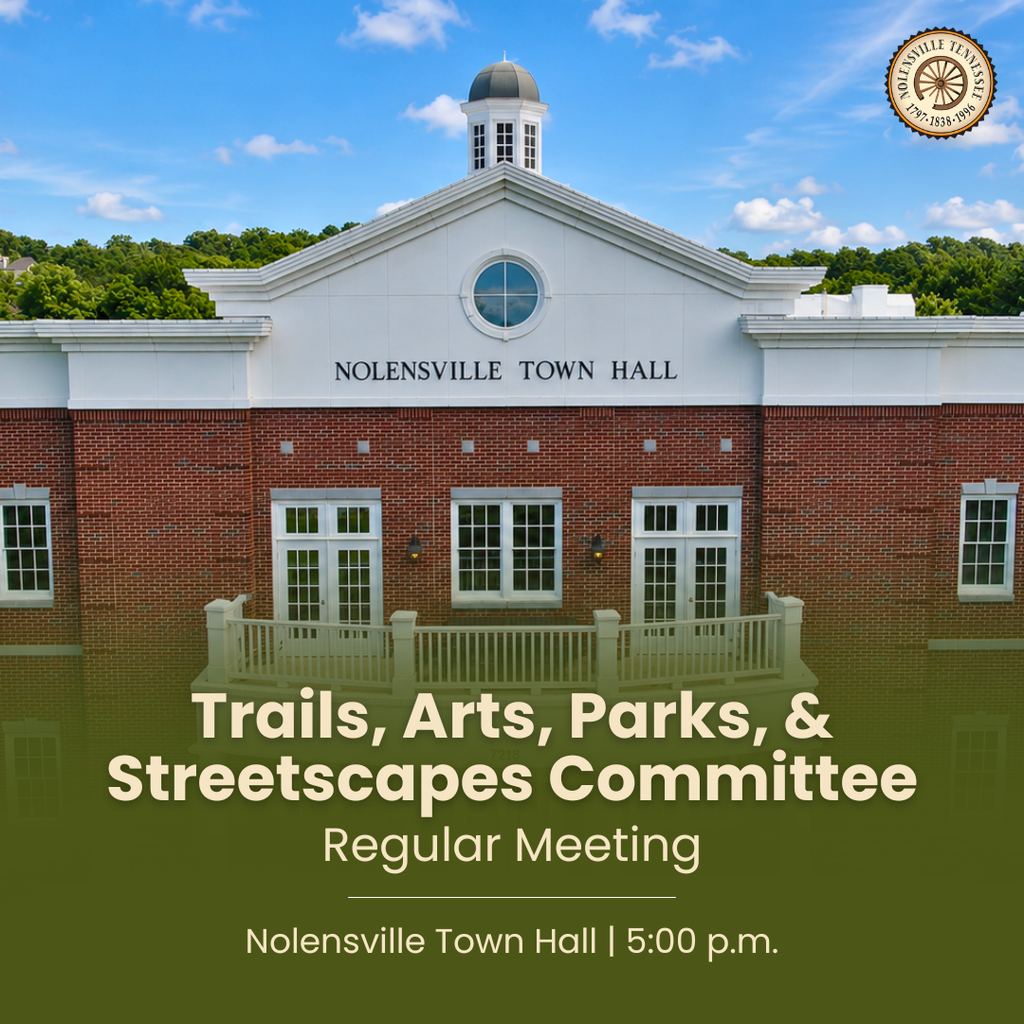 Trails, Arts, Parks, and Streetscapes Advisory Committee Meeting | Nolensville Town Hall | 5:00 p.m.