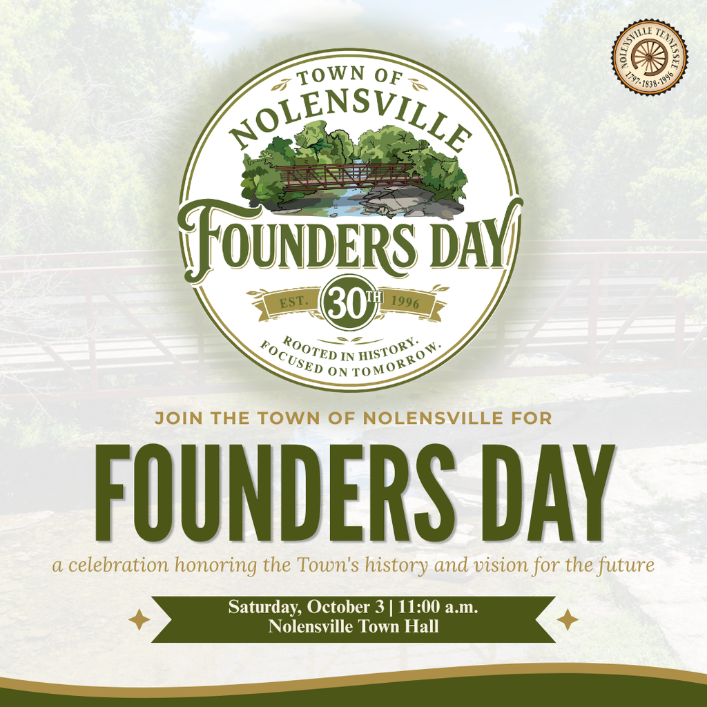 Join the Town of Nolensville for Founders Day. A celebration honoring the Town's history and vision for the future. Saturday, October 3 at 11:00 a.m. at Nolensville Town Hall