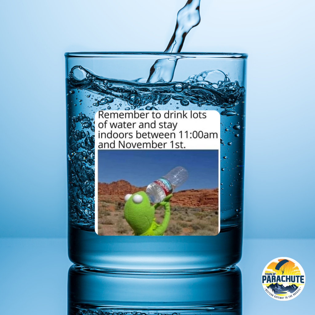 Remember to drink lots of water and stay indoors between 11:00am and November 1st.
