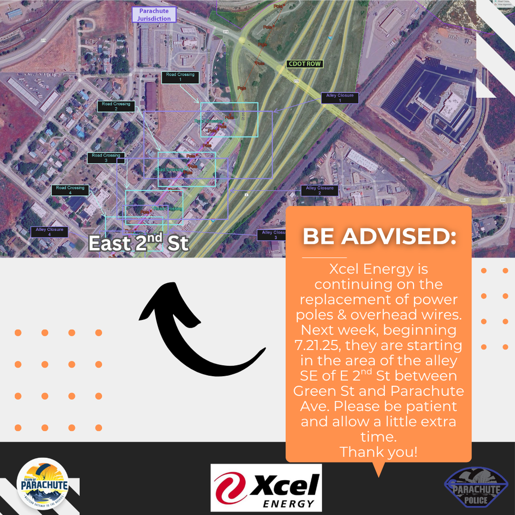Be advised: Xcel Energy is continuing on the replacement of power poles & overhead wires. Next week, beginning 7.21.25, they are starting in the area of the alley SE of E 2nd St between Green St and Parachute Ave. Please be patient and allow a little extra time. Thank you!