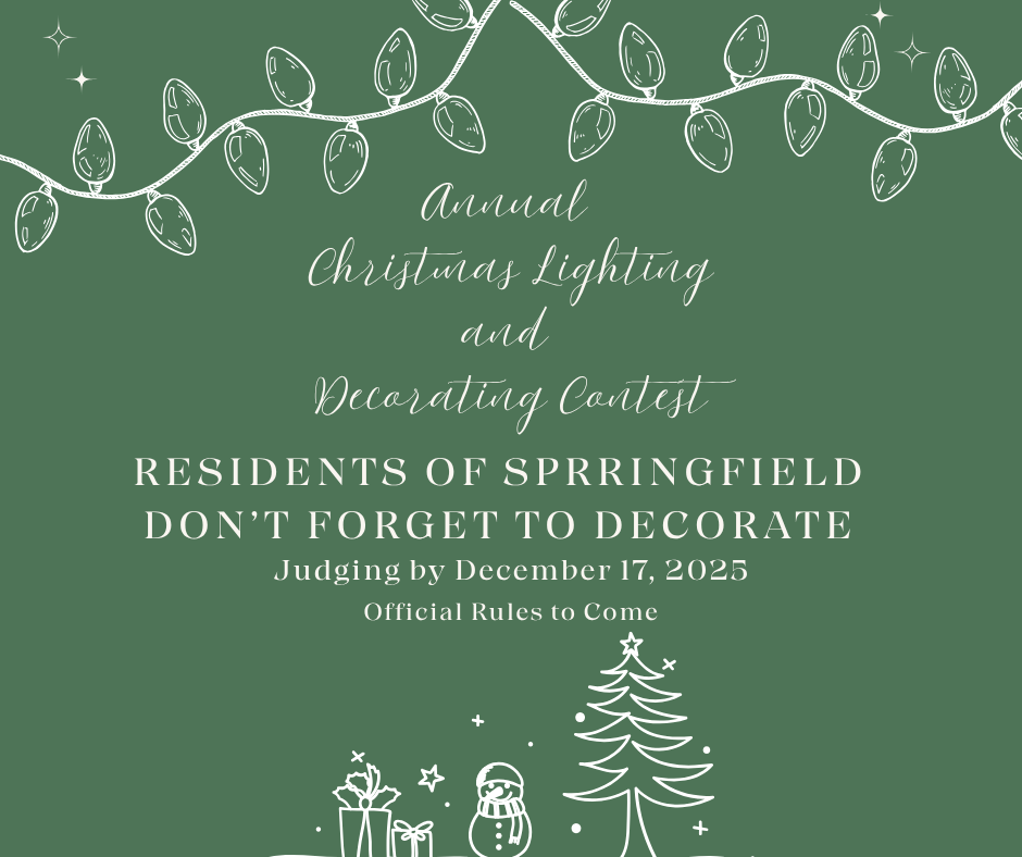 Green background with white line art of christmas lights and decorations. Text describes the annual christmas lighting and decorating contest. Reminding residents of springfield not to forget to decorate their home. Judging will be completed by december 17, 2025 and official rules to come.
