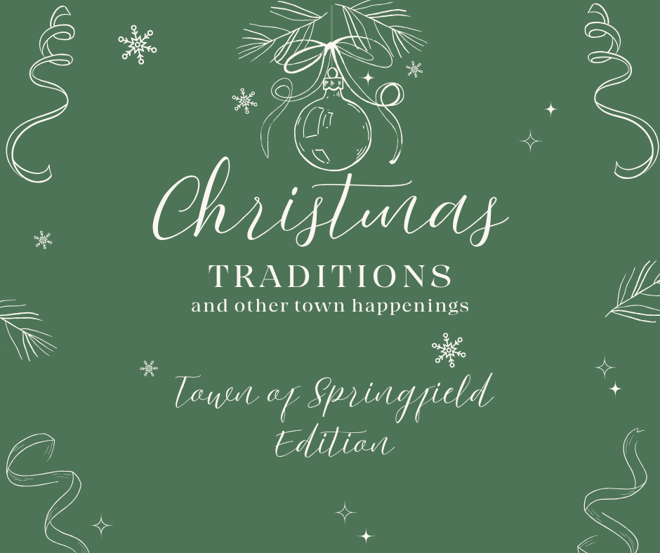 Green background graphic with white line art of ribbons, ornaments, stars, pine branches, and snowflakes. Center text reads: ‘Christmas Traditions and other town happenings – Town of Springfield Edition.’
