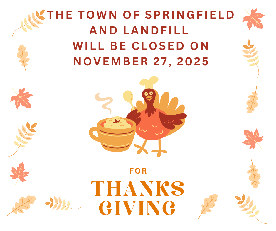 A Thanksgiving-themed notice with autumn leaves around the border. At the top, bold text reads: “The Town of Springfield and Landfill will be closed on November 27, 2025.” Below is an illustration of a cheerful cartoon turkey wearing a chef hat, standing next to a steaming mug of soup. Under the turkey, the text says “For Thanksgiving” in large orange letters.