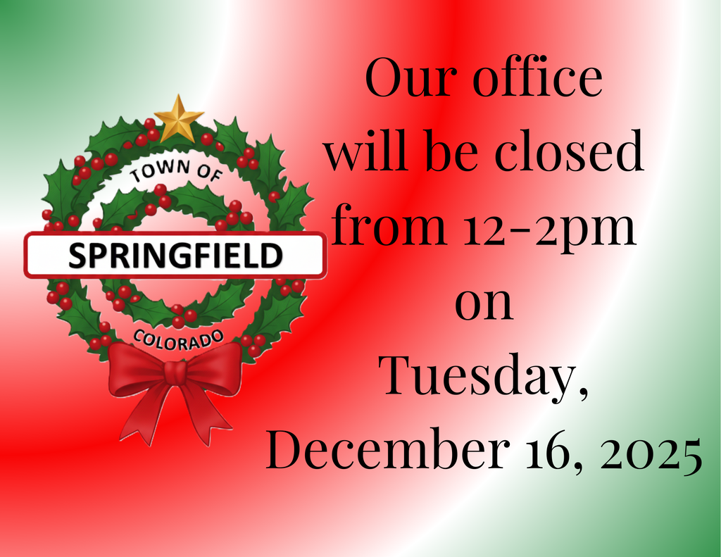 Holiday-themed notice with a red, white, and green background featuring a Christmas wreath logo reading “Town of Springfield, Colorado.” Text on the right states: “Our office will be closed from 12–2pm on Tuesday, December 16, 2025.