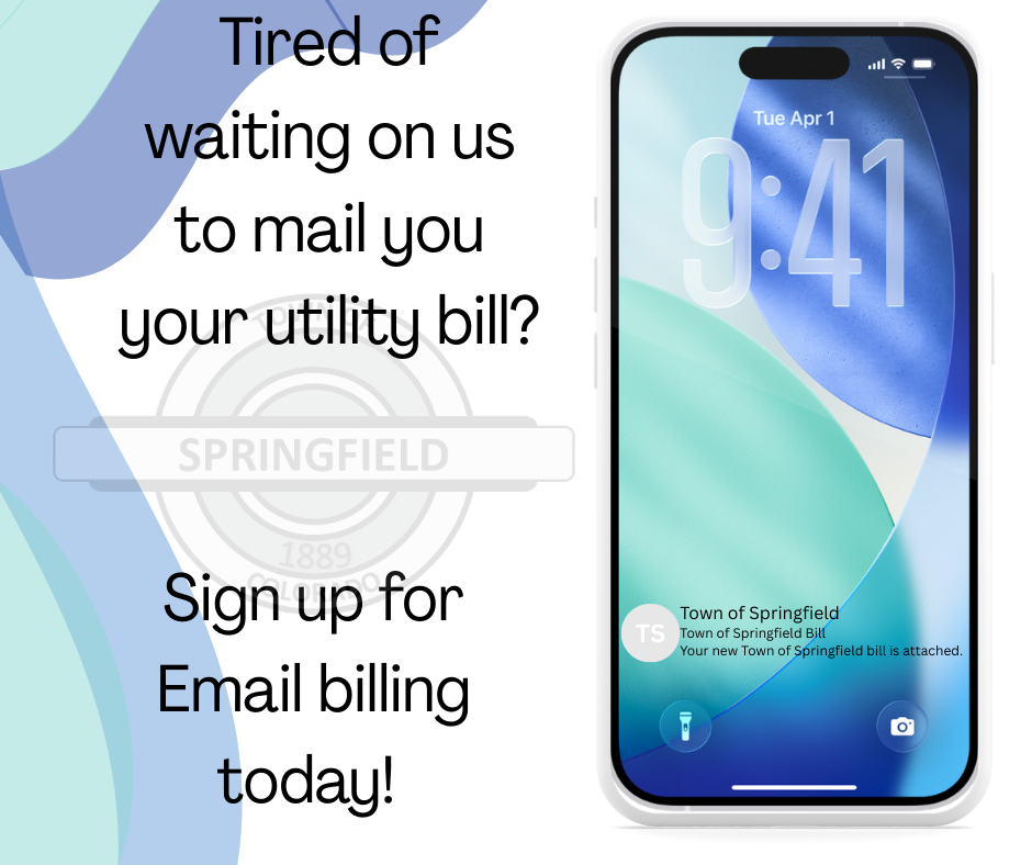 Graphic promoting email billing for the Town of Springfield. Text reads, “Tired of waiting on us to mail you your utility bill? Sign up for Email billing today!” An image of a smartphone screen shows a notification from the Town of Springfield stating that a new bill is attached. The background features soft blue and green abstract shapes with a faint Springfield seal watermark.