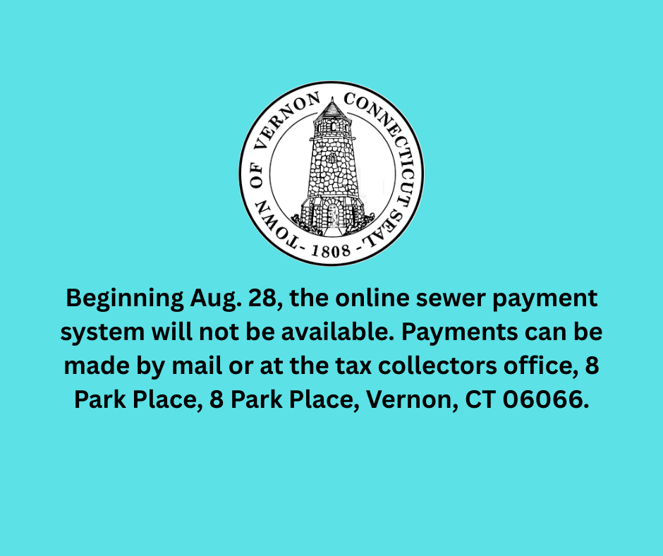 Beginning Aug. 28, the online sewer payment system will not be available. Payments can be made by mail or at the tax collectors office, 8 Park Place, 8 Park Place, Vernon, CT 06066