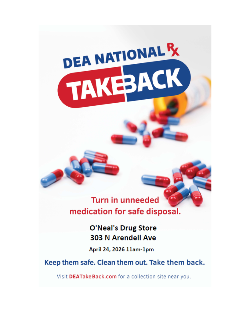 DEA NATIONAL Rx TAKE BACK Turn in unneeded medication for safe disposal. O'Neal's Drug Store 303 N Arendell Ave April 24, 2026 11am–1pm Keep them safe. Clean them out. Take them back.