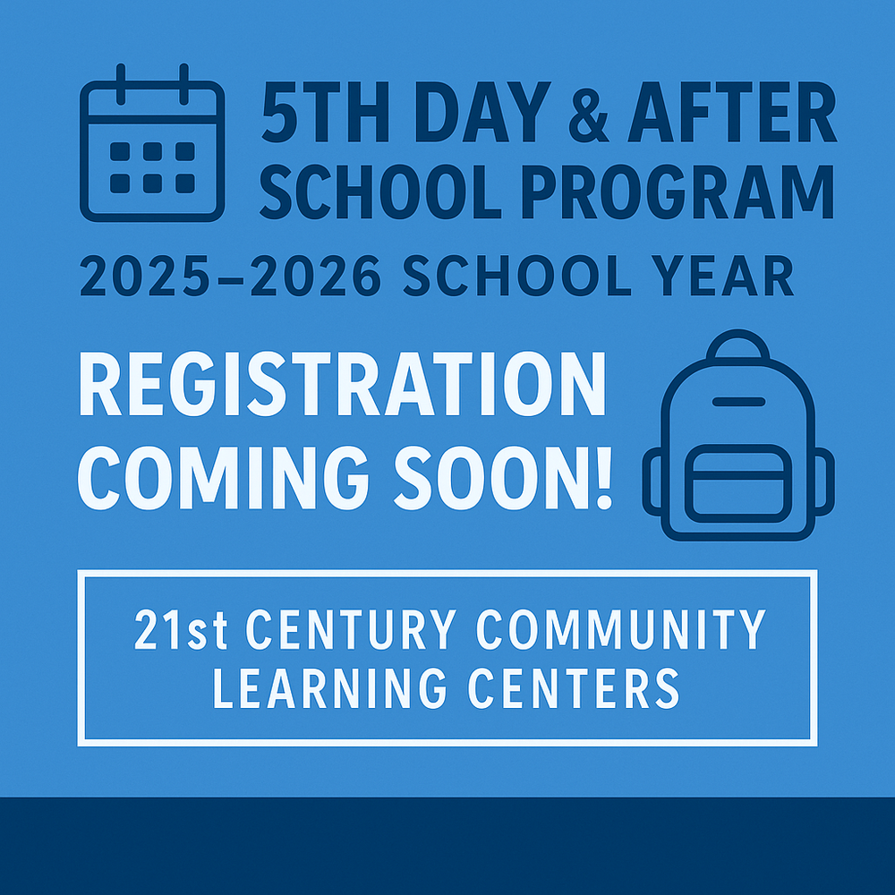 5th Day and After School Program 2025 - 2026 School Year Registration Comijng Soon! Backpack and calendar image. 21st Century Community Learning Centers