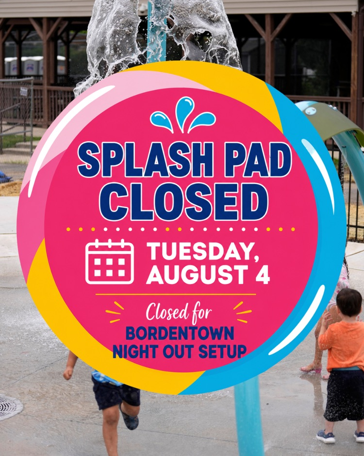 splash pad is closed on 8/4 to prepare for Bordentown Night Out