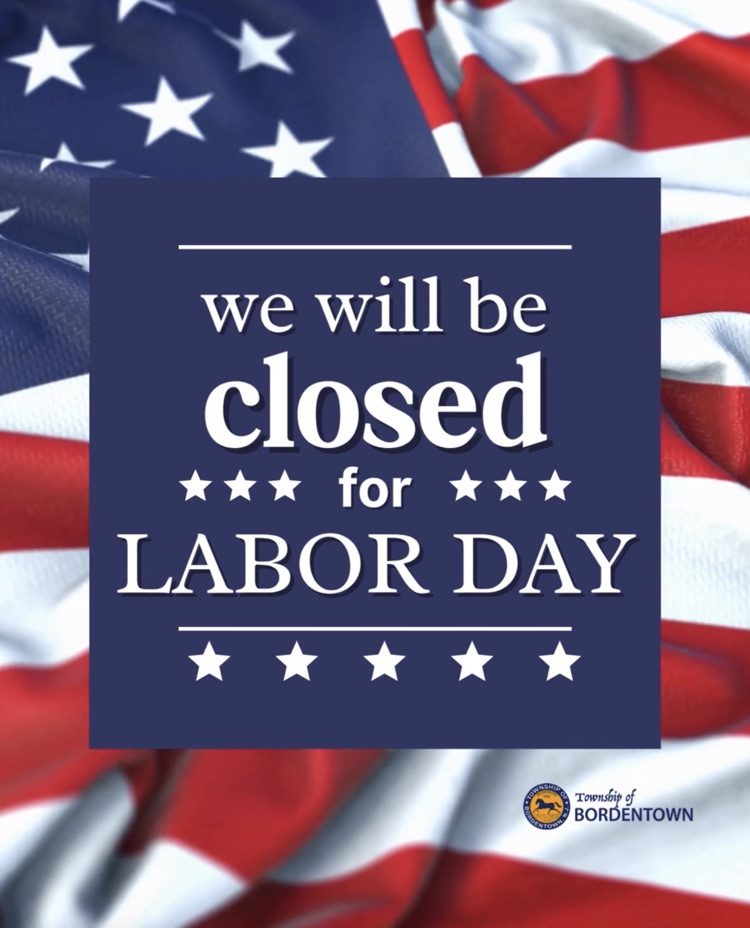 Bordentown Township Municipal Building will be closed for Labor Day, 9/7