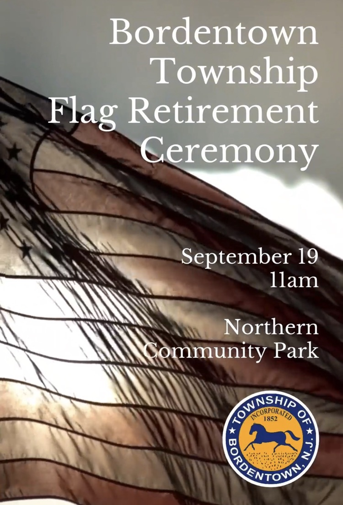 Bordentown Township Flag Retirement Ceremony is on 9/19 at 11am at Northern Community Park