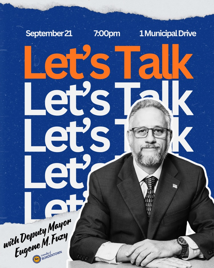 Let’s Talk, Bordentown with Deputy Mayor Fuzy is tonight from 7-9pm at 1 Municipal Drive