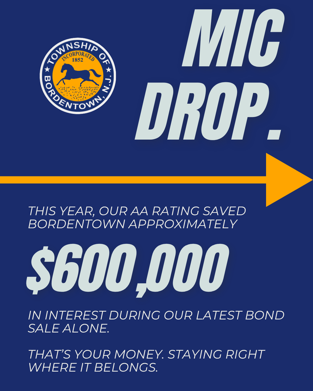 Mic Drop. This Year Our AA Rating Saved Bordentown Approximately $600,000.