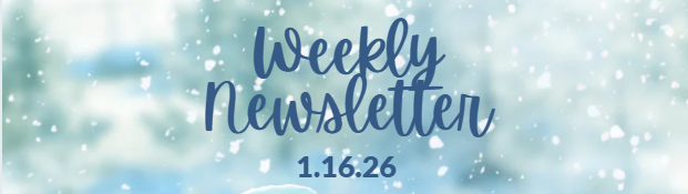 Weekly Newsletter 1.16.26