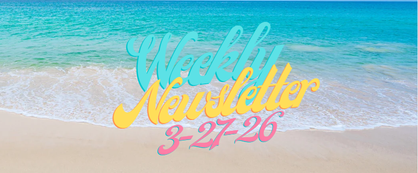 Weekly Newsletter 3.27.26 in blue, yellow and pink writing. The background is a scene of the beach