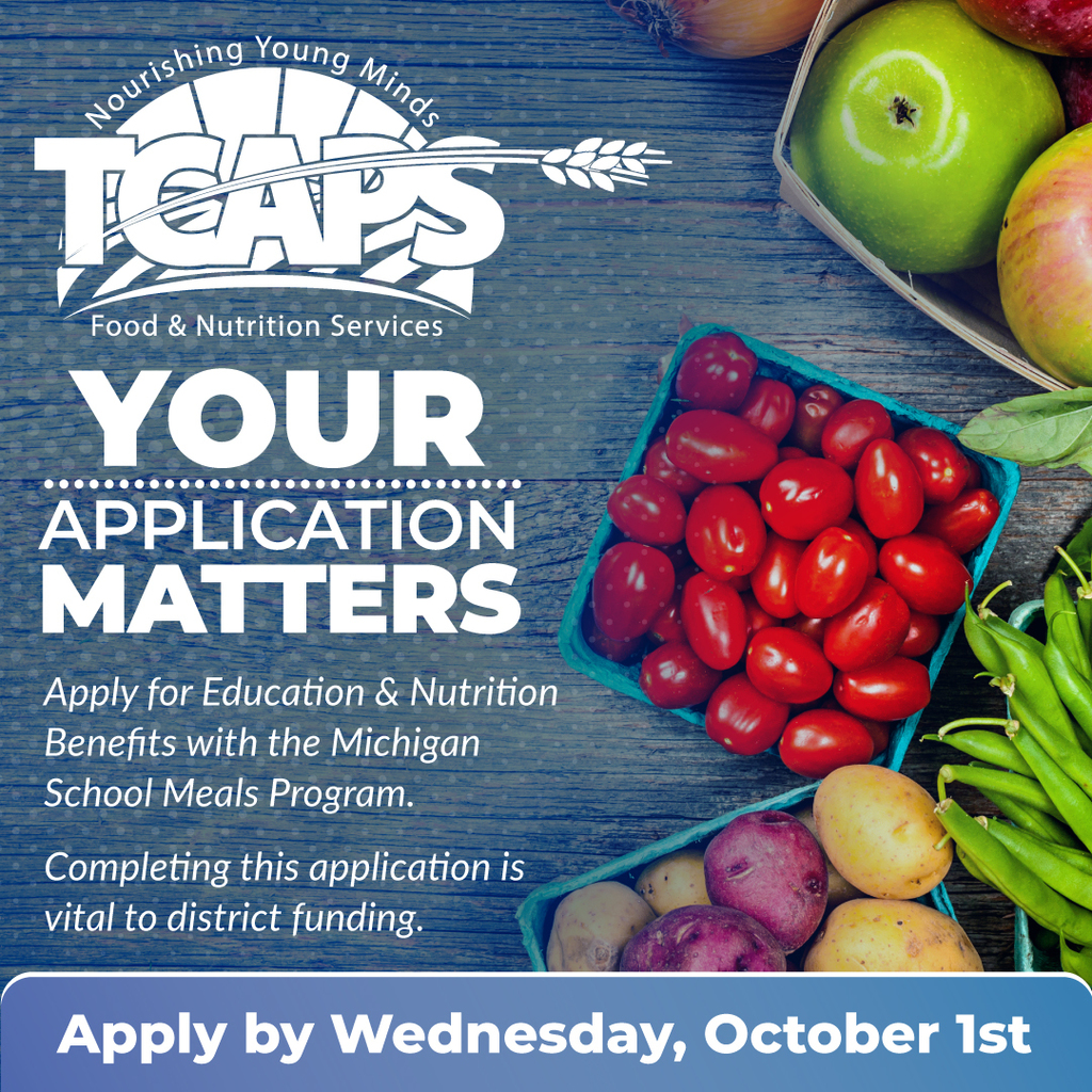 TCAPS Food & Nutrition Services graphic: "YOUR APPLICATION MATTERS." Features fresh produce in baskets. Text promotes applying for Michigan School Meals Program benefits, emphasizing its importance for district funding. "Apply by Wednesday, October 1st."