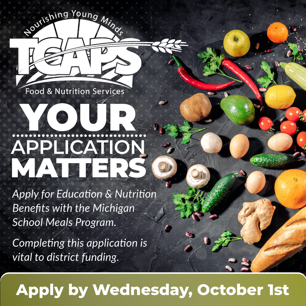 TCAPS Food & Nutrition Services graphic: "YOUR APPLICATION MATTERS." Features diverse fresh ingredients scattered on a dark background. Text promotes applying for Michigan School Meals Program benefits, emphasizing district funding. "Apply by Wednesday, October 1st."