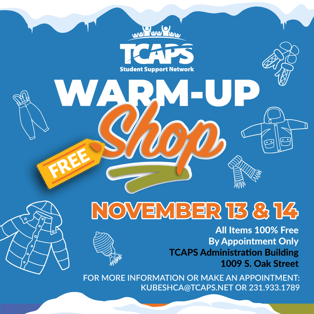 TCAPS Warm-Up Shop: Free winter clothing, Nov 13 & 14, By Appointment Only. Contact KUBESHCA@TCAPS.NET or 231.933.1789.