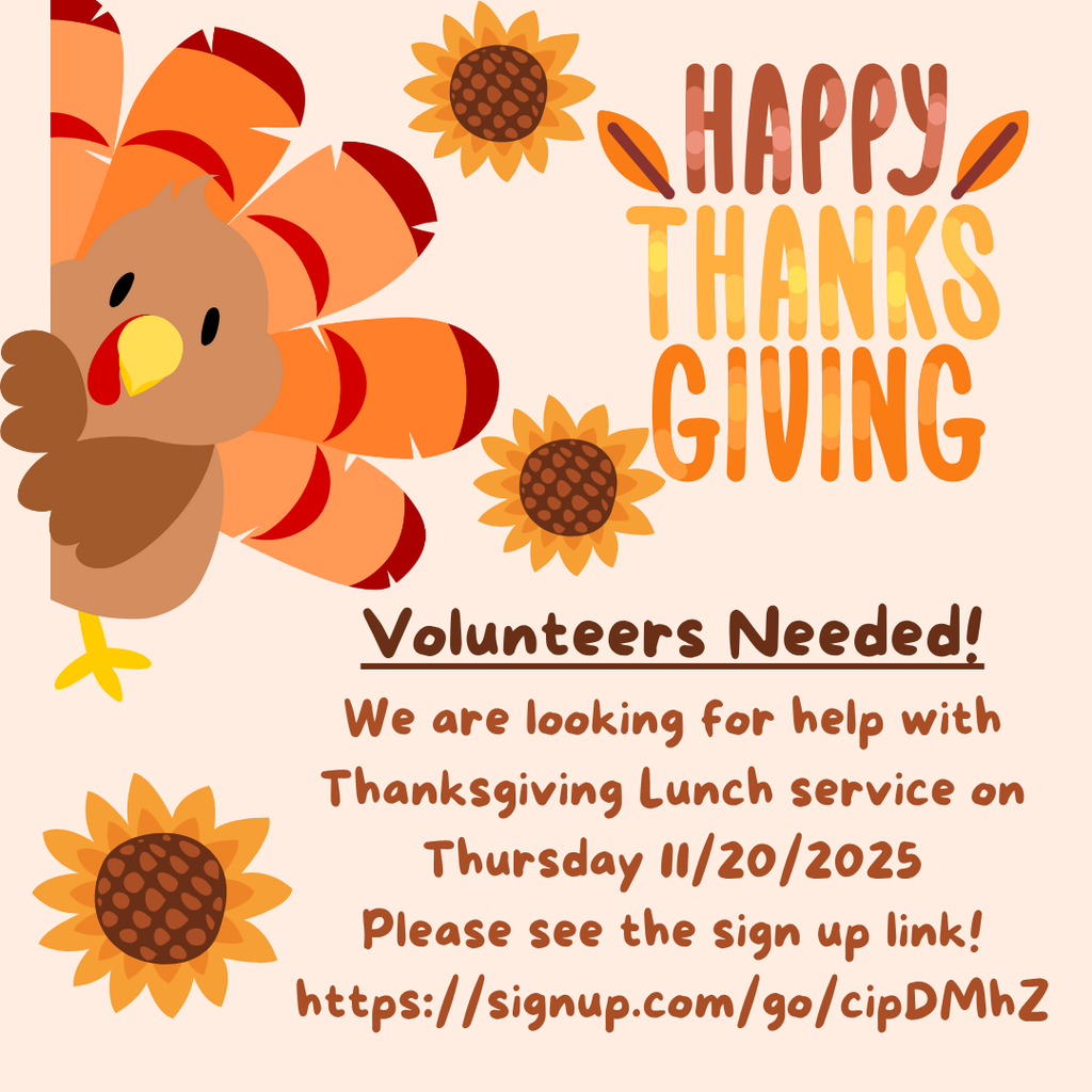 Happy Thanksgiving.  Volunteers needed! We are looking for help with Thanksgiving Lunch service on Thursday 11/20/2025 Please see the sign up link! https://signup.com/go/cipDMhZ